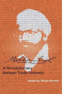 Makhan Singh A Revolutionary Kenyan Trade Unionist