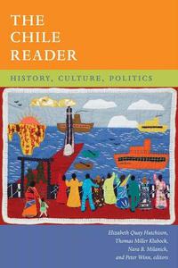 The Chile Reader History, Culture, Politics