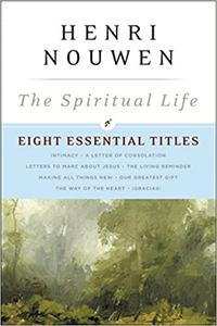 The Spiritual Life Eight Essential Titles by Henri Nouwen