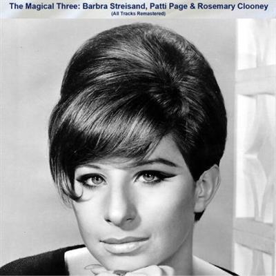 Barbra Streisand - The Magical Three Barbra Streisand Patti Page & Rosemary Clooney (All Tracks Remastered) (2022)