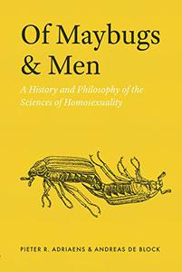 Of Maybugs and Men A History and Philosophy of the Sciences of Homosexuality