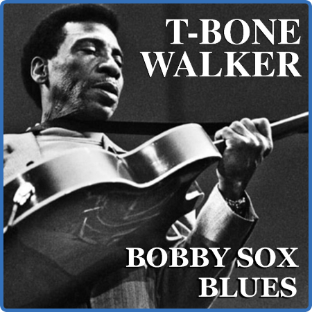 T-Bone Walker - Bobby Sox Blues (2022) FLAC