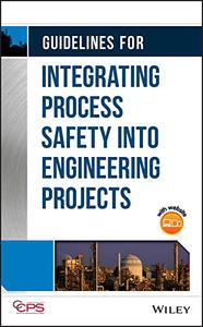 Guidelines for Integrating Process Safety into Engineering Projects 