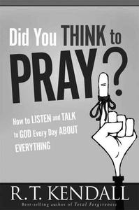 Did You Think to Pray How to Listen and Talk to God Every Day about Everything