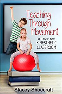 Teaching Through Movement Setting Up Your Kinesthetic Classroom