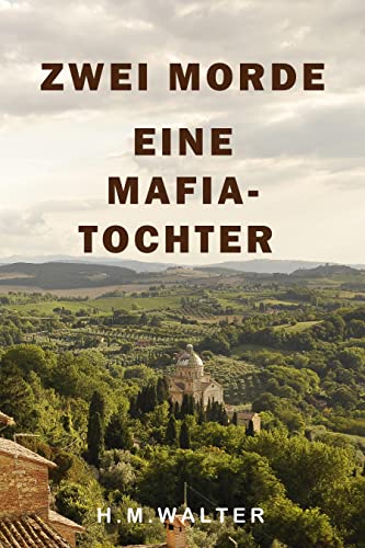 Cover: H.M. Walter  -  Zwei Morde  -  Eine Mafiatochter: Kommissar Gardini´s erster Fall