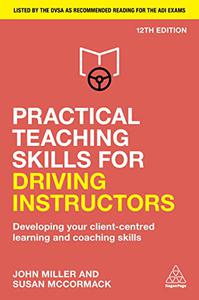Practical Teaching Skills for Driving Instructors Developing Your Client-Centred Learning and Coaching Skills, 12th Edition