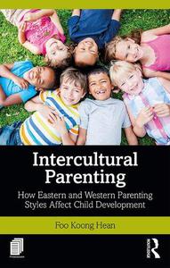Intercultural Parenting How Eastern and Western Parenting Styles Affect Child Development