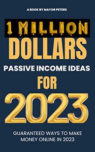 I Million Dollars Passive Income Ideas For 2023 Guaranteed Ways To Make Millions In 2023