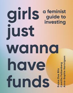 Girls Just Wanna Have Funds A Feminist's Guide to Investing