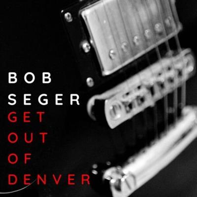 Bob Seger – Get Out Of Denver (2022)