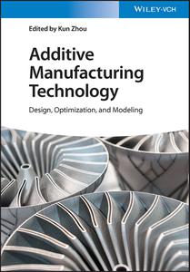 Additive Manufacturing Technology  Design, Optimization, and Modeling