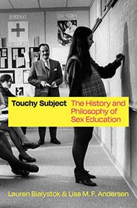 Touchy Subject The History and Philosophy of Sex Education