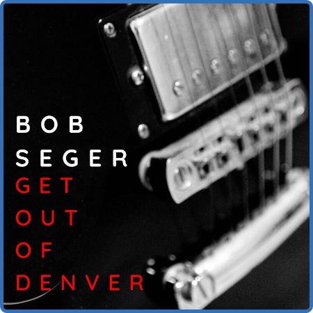 Bob Seger - Get Out Of Denver  Bob Seger (2022) FLAC