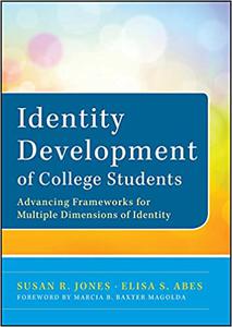 Identity Development of College Students Advancing Frameworks for Multiple Dimensions of Identity