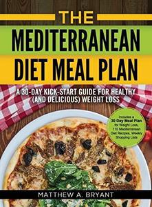 The Mediterranean Diet Meal Plan A 30-Day Kick-Start Guide for Healthy (and Delicious) Weight Loss