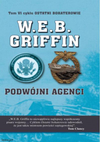 Griffin W.E.B. - Ostatni Bohaterowie (tom 6) Podwójni agenci