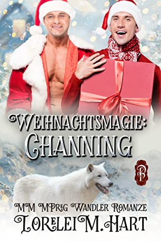 Cover: Hart, Lorelei M.  -  Weihnachtsmagie: Channing: Mm Mpreg Wandler Romanze