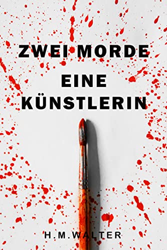 H.M. Walter  -  Zwei Morde  -  Eine K&uuml;nstlerin: Kommissar Gardinis 2. Fall in M&uuml;nchen