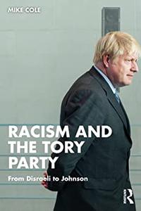 Racism and the Tory Party From Disraeli to Johnson