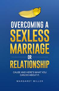 Overcoming a Sexless Marriage or Relationship Causes and Here's What You Can Do About