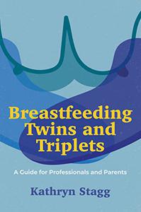 Breastfeeding Twins and Triplets A Guide for Professionals and Parents