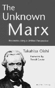 THE UNKNOWN MARX  Reconstructing a Unified Perspective