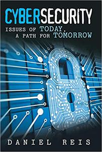 Cybersecurity Issues of Today, a Path for Tomorrow