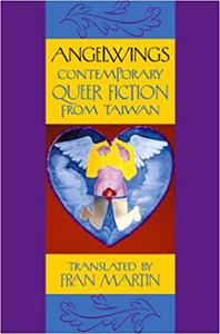 Angelwings Contemporary Queer Fiction from Taiwan