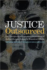 Justice Outsourced The Therapeutic Jurisprudence Implications of Judicial Decision-Making by Nonjudicial Officers