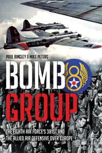 Bomb Group The Eighth Air Force's 381st and The Allied Air Offensive Over Europe