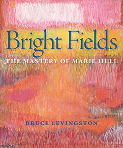 Bright Fields The Mastery of Marie Hull 