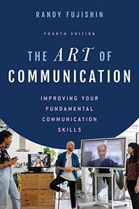 The Art of Communication Improving Your Fundamental Communication Skills, 4th Edition