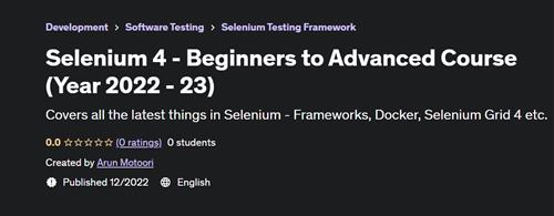 Selenium 4 - Beginners to Advanced Course (Year 2022 - 23)