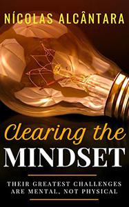 Clearing the Mindset - Their greatest challenges are mental, not physical