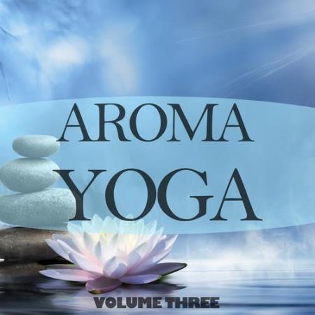 VA | Aroma Yoga, Vol. 3 (Finest In Meditation & Ambient Music) (2016) MP3