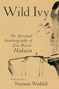 Wild Ivy The Spiritual Autobiography of Zen Master Hakuin