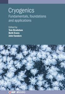 Cryogenics Fundamentals, foundations and applications