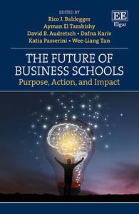 The Future of Business Schools Purpose, Action, and Impact