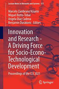 Innovation and Research - A Driving Force for Socio-Econo-Technological Development Proceedings of the CI3 2021 