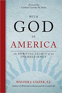With God in America The Spiritual Legacy of an Unlikely Jesuit