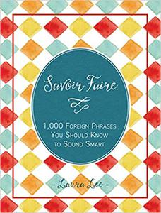 Savoir Faire 1,000+ Foreign Words and Phrases You Should Know to Sound Smart