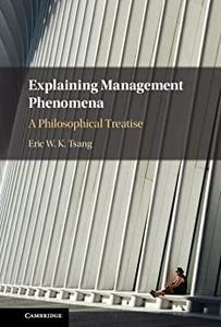 Explaining Management Phenomena A Philosophical Treatise