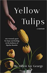Yellow Tulips one woman's quest for hope and healing in the darkness of bipolar disorder