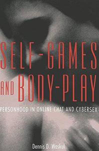 Self-Games and Body-Play Personhood in Online Chat and Cybersex