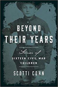 Beyond Their Years Stories of Sixteen Civil War Children