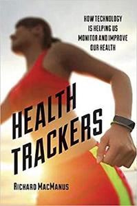 Health Trackers How Technology is Helping Us Monitor and Improve Our Health