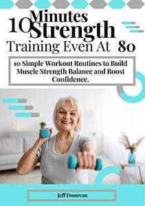 10 MINUTES STRENGTH TRAINING EVEN AT 80