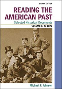 Reading the American Past Selected Historical Documents, Volume 1 To 1877