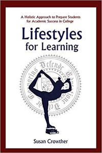 Lifestyles for Learning The Essential Guide for College Students and the People Who Love Them